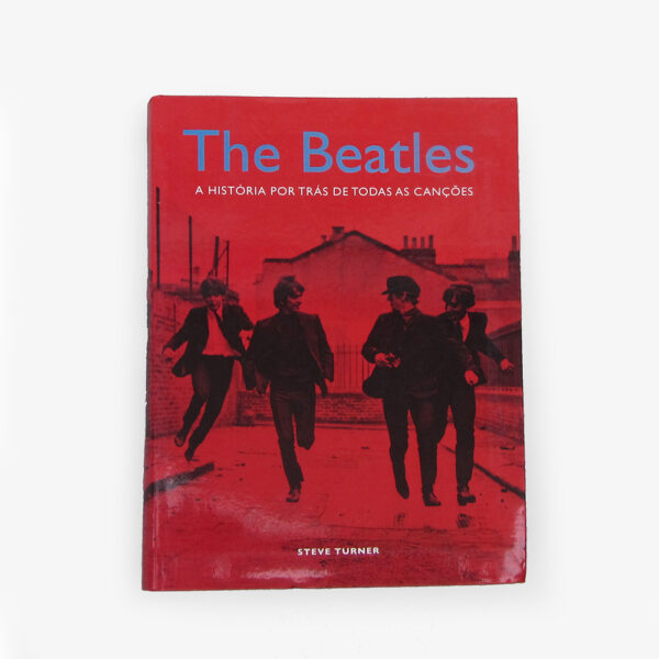 The Beatles - A história por trás de todas as canções
